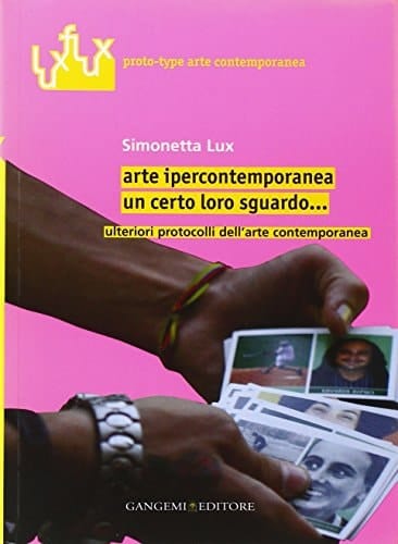 Arte ipercontemporanea un certo loro sguardo ... ; ulteriori protocolli dell'arte contemporanea