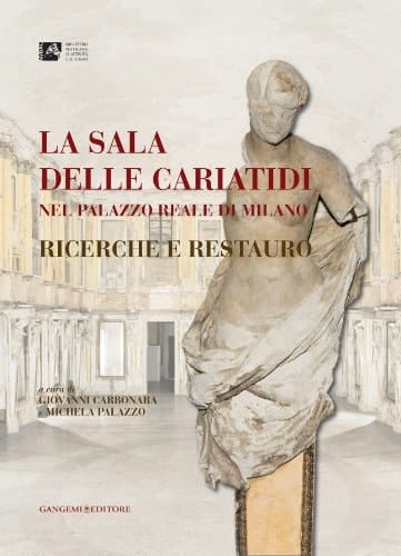 La Sala delle Cariatidi nel Palazzo reale di Milano ricerche e restauro