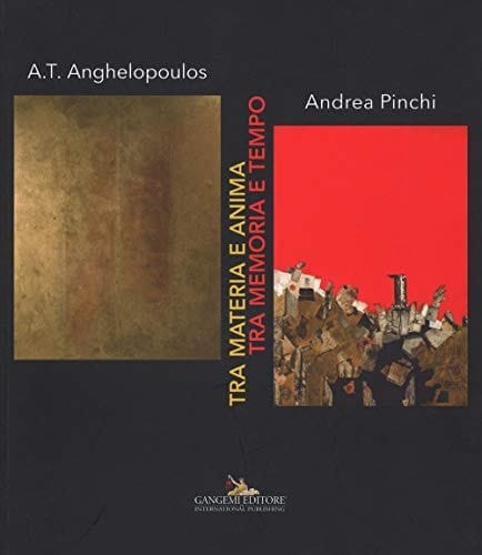 Tra materia e anima, tra memoria e tempo A.T. Anghelopoulos - Andrea Pinchi : Roma, 12-25 novembre 2015