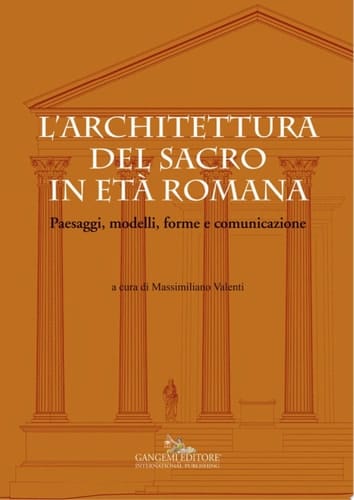 L'architettura del sacro in età romana Paesaggi, modelli, forme e comunicazione
