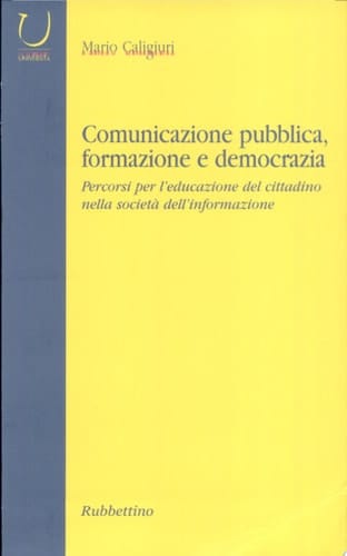 Comunicazione pubblica, formazione e democrazia. Percorsi per l'educazione del cittadino nella società dell'informazione