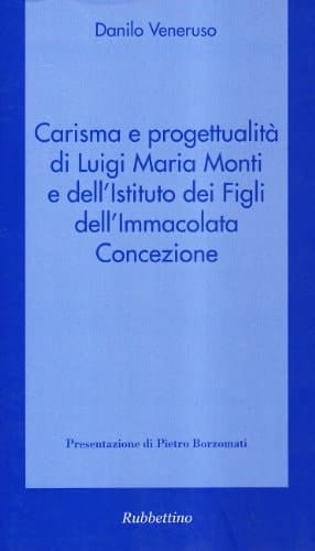 Carisma e progettualità di Luigi Maria Monti e dell'Istituto dei figli dell'Immacolata Concezione