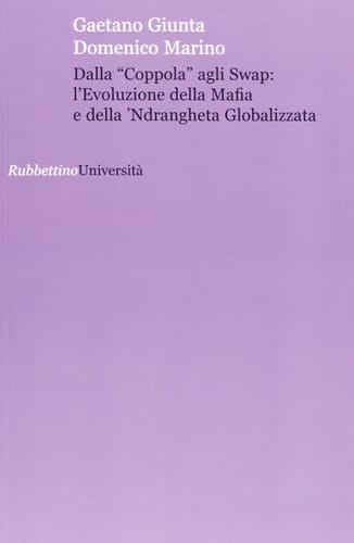 Dalla "coppola" agli swap l'evoluzione della Mafia e della 'Ndrangheta globalizzata