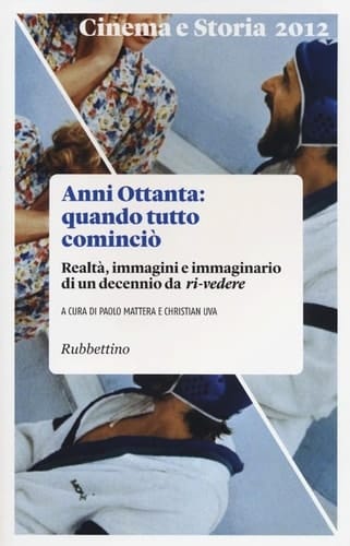 Anni Ottanta quando tutto cominciò, realtà, immagini e immaginario di un decennio da ri-vedere