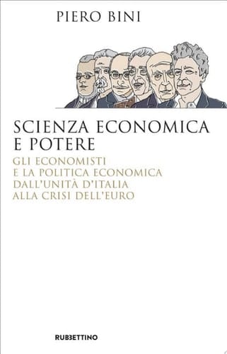 Scienza economica e potere Gli economisti e la politica economica dall'Unità d'Italia alla crisi dell'euro