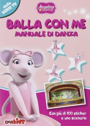 Balla con me. Manuale di danza. Angelina Ballerina. Con adesivi. Ediz. illustrata