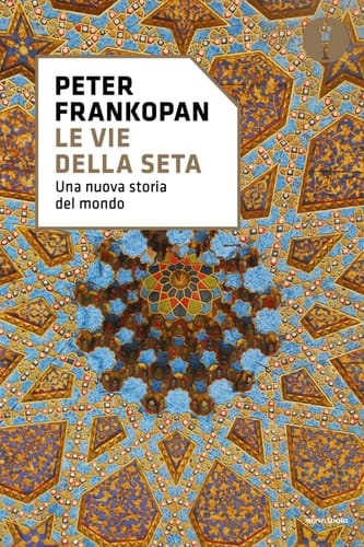 Le vie della seta Una nuova storia del mondo