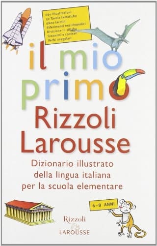 Il mio primo Rizzoli Larousse. Dizionario illustrato della lingua italiana per la scuola elementare