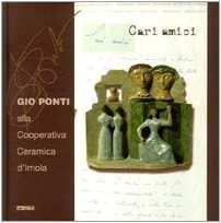 Cari amici Gio Ponti alla Cooperativa Ceramica d'Imola
