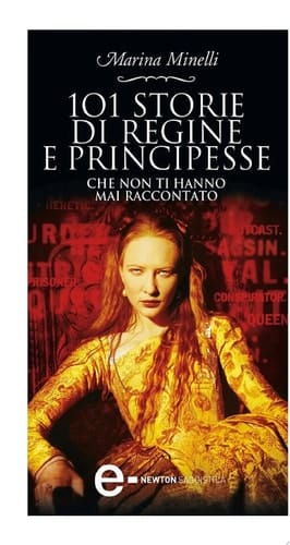 101 storie di regine e principesse che non ti hanno mai raccontato