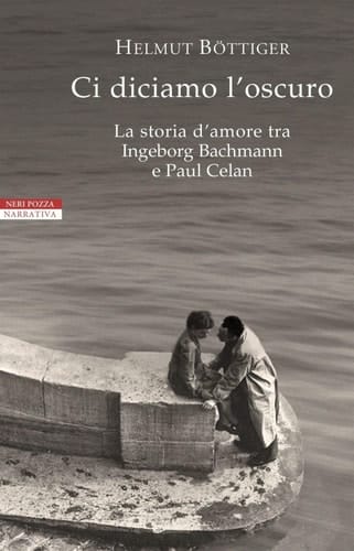 Ci diciamo l'oscuro la storia d'amore tra Ingeborg Bachmann e Paul Celan
