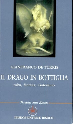 Il drago in bottiglia. Mito, fantasia, esoterismo