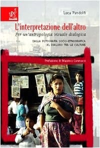L'interpretazione dell'altro per un'antropologia visuale dialogica : dalla fotografia socio-etnografica al dialogo tra le culture