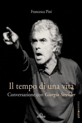 Il tempo di una vita: Conversazione con Giorgio Strehler (Cinema e Teatro) (Italian Edition)