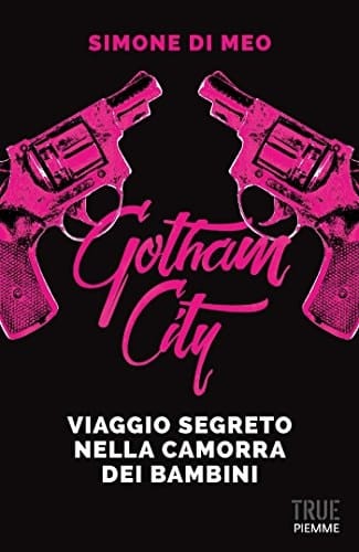 Gotham city viaggio segreto nella camorra dei bambini