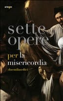 Sette opere per la Misericordia [duemilasedici]. Ediz. illustrata