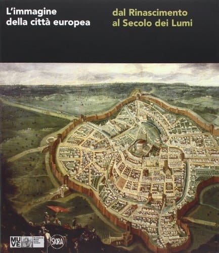 L'immagine della città europea dal Rinascimento al secolo dei lumi