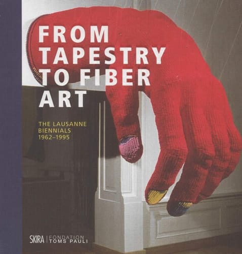 From Tapestry to Fiber Art The Lausanne Biennials, 1962-1995