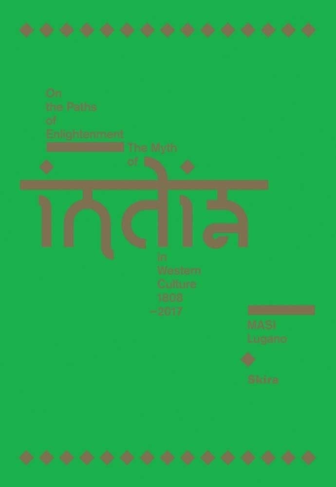 On the paths of enlightenment : the myth of India in Western culture, 1808-2017 : Museo d'arte della Svizzera italiana, Lugano, 24 September 2017 - 21 January 2018