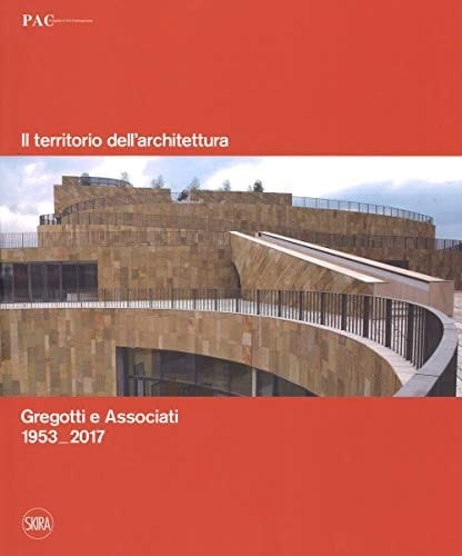 Il territorio dell'architettura Gregotti e Associati 1953-2017
