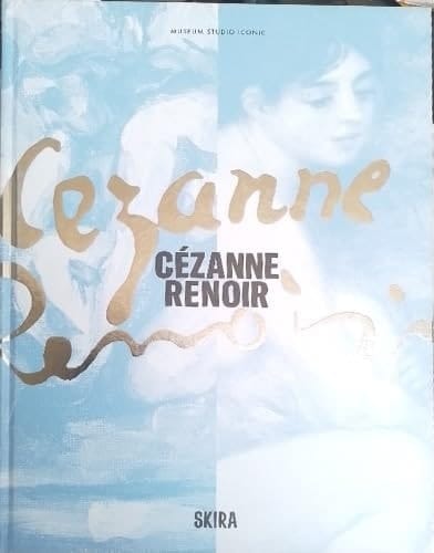Cezanne/Renoir. Capolavori dal Musée de l'Orangerie e dal Musée d'Orsay. Ediz. a colori