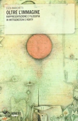 Oltre l'immagine rappresentazione e filosofia in Wittgenstein e Rorty