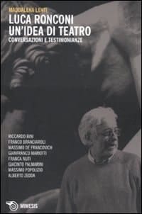 Luca Ronconi un'idea di teatro : conversazioni e testimonianze