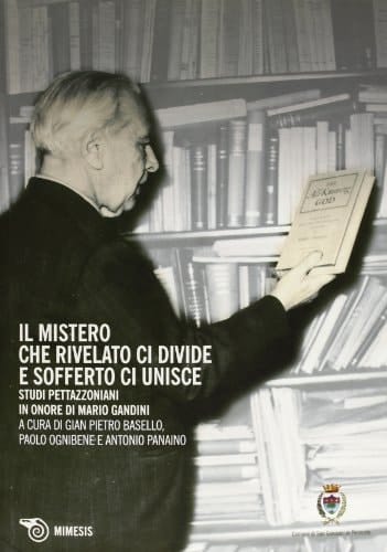 Il mistero che rivelato ci divide e sofferto ci unisce studi pettazzoniani in onore di Mario Gandini