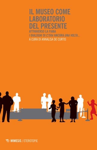 Il museo come laboratorio del presente attraverso la Fiaba : i Dialoghi di C'era ancora una volta ...