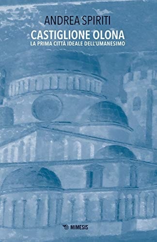 Castiglione Olona la prima città ideale dell'Umanesimo