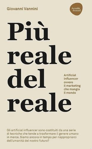 Più reale del reale. Artificial influencer ovvero il marketing che mangia il mondo Gli artificial influencer sono costituiti da una serie di tecniche che tende a trasformare il genere umano in merce. Siamo ancora in tempo per riappropriarci dell’umanità del nostro futuro?