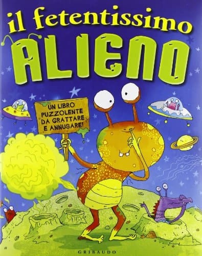 Il fetentissimo alieno. Un libro puzzolente da grattare e annusare