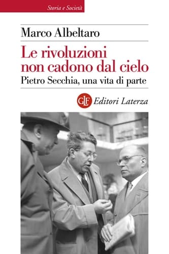 Le rivoluzioni non cadono dal cielo Pietro Secchia, una vita di parte