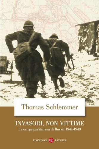 Invasori, non vittime La campagna italiana di Russia 1941-1943
