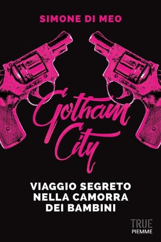 Gotham city Viaggio nella camorra dei bambini