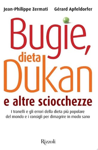 Bugie, dieta Dukan e altre sciocchezze I tranelli e gli errori della dieta più popolare del mondo e i consigli per dimagrire in modo sano