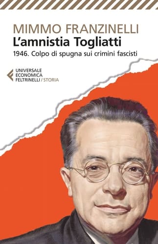 L'Amnistia Togliatti 1946. Colpo di spugna sui crimini fascisti