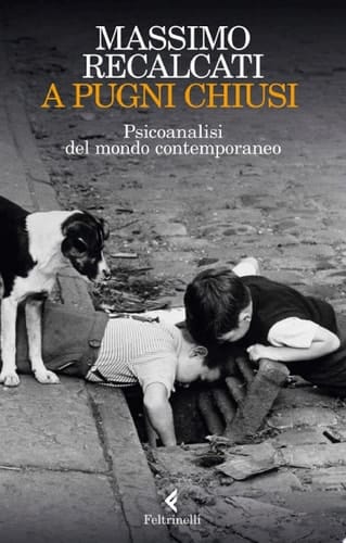 A pugni chiusi Psicoanalisi del mondo contemporaneo