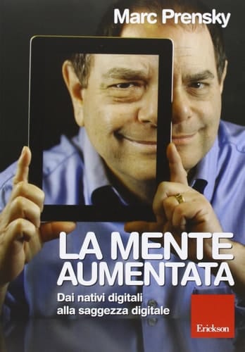 La mente aumentata Dai nativi digitali alla saggezza digitale