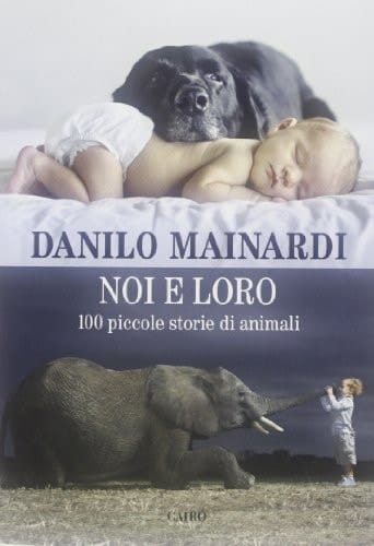 Noi e loro. 100 piccole storie di animali