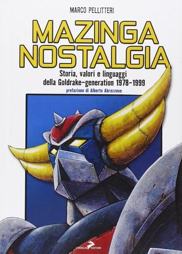 Mazinga nostalgia. Storia, valori e linguaggi della Goldrake-generation 1978-1999