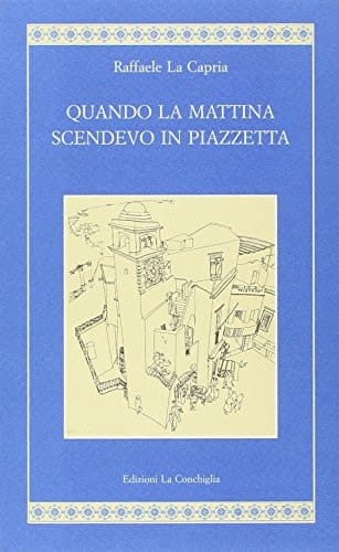 Quando la mattina scendevo in piazzetta
