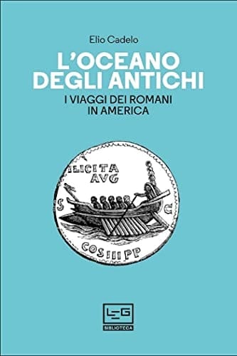 L'oceano degli antichi. I viaggi dei Romani in America