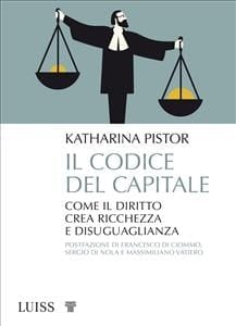 Il codice del capitale: Come il diritto crea ricchezza e disuguaglianza (Italian Edition)