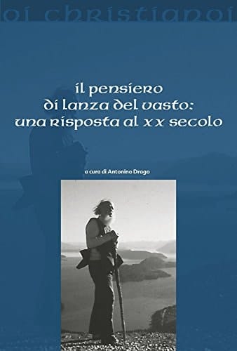 Il pensiero di Lanza del Vasto una risposta al XX secolo