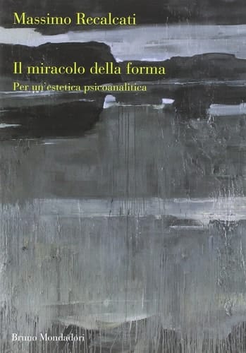 Il miracolo della forma per un'estetica psicoanalitica