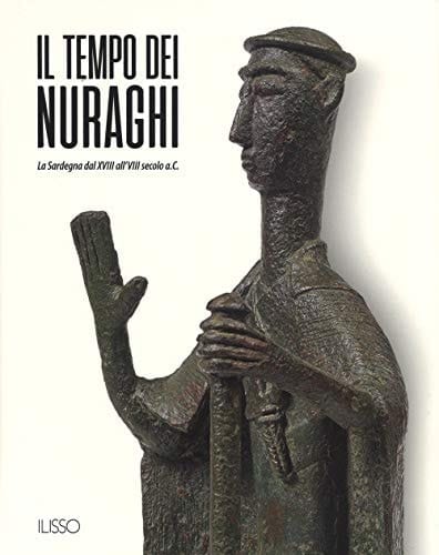 Il tempo dei nuraghi la Sardegna dal XVIII al'VIII secolo a.C.