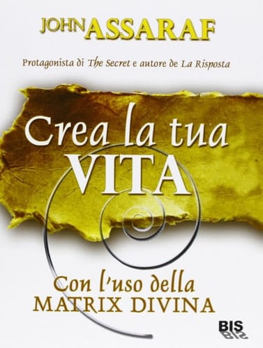 Crea la tua vita. Con l'uso della matrix divina