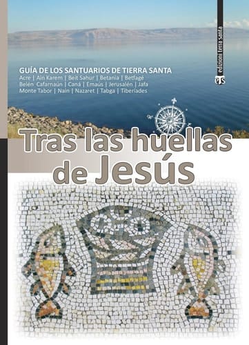 Tras las huellas de Jesus GUÍA DE LOS SANTUARIOS DE TIERRA SANTA