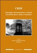 Crisi immagini, interpretazioni e reazioni nel mondo greco, latino e bizantino : atti del convegno internazionale dottorandi e giovani ricercatori, Torino, 21-23 ottobre 2013